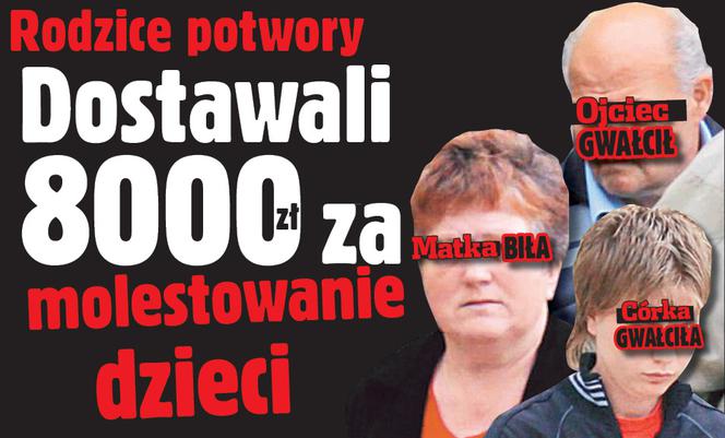 Rodzice potwory Dostawali 8000 zł za molestowanie dzieci