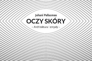 Juhani Pallasmaa, Oczy skóry, Fundacja Instytut Architektury 2012