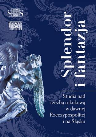 Splendor i fantazja. Rzeźba rokokowa w Rzeczypospolitej i na Śląsku