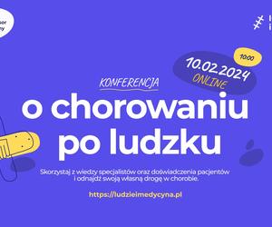 Konferencja “O chorowaniu po ludzku” - wydarzenie dla wszystkich, którzy mierzą się z chorobami przewlekłymi!