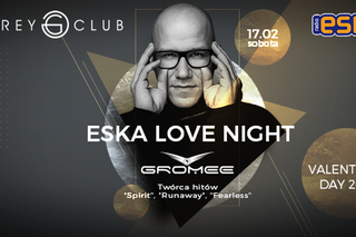 To będą niezapomniane Walentynki! Przyjdź do Grey Club na ESKA Love Night i spotkaj się osobiście z gwiazdą muzyki klubowej!