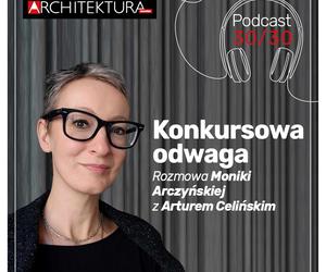 Podcast Architektury-murator. Konkursowa odwaga Moniki Arczyńskiej
