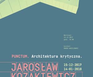 Architektoniczne Punctum Jarosława Kozakiewicza