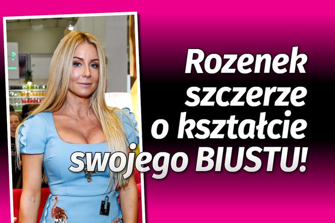 Rozenek szczerze o kształcie swojego BIUSTU!