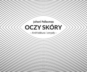 Juhani Pallasmaa, Oczy skóry, Fundacja Instytut Architektury 2012