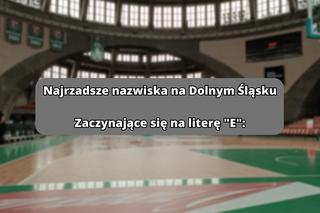 Najrzadsze nazwiska na literę E: