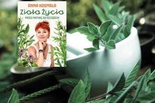 „Zioła życia. Przez naturę do szczęścia” - poradnik Anny Kosmali
