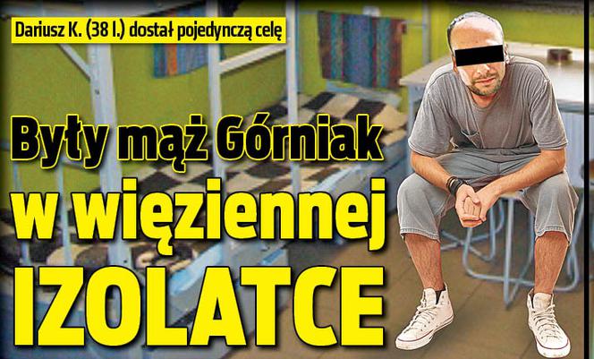 Były mąż Górniak w więziennej izolatce