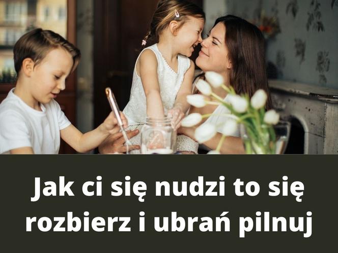 Najlepsze teksty KAŻDEJ Mamy. Wszyscy je słyszeliśmy!