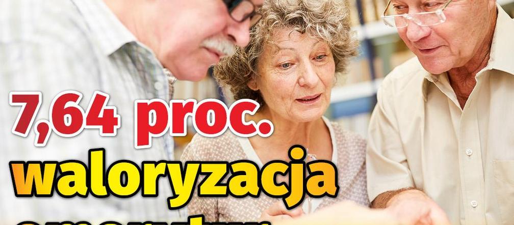 Waloryzacja emerytur 7,64 proc.