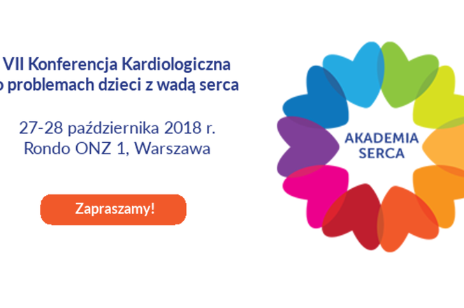 AKADEMIA SERCA - VII Konferencja Kardiologiczna o problemach dzieci z wadami serca