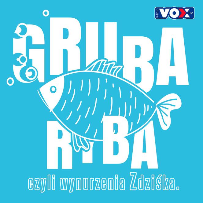 Gruba ryba, czyli wynurzenia Zdziśka. Podcast VOX FM