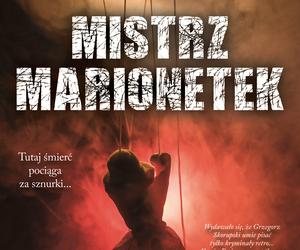 Mistrz marionetek Grzegorza Skorupskiego - ta książka trzyma w napięciu od pierwszej strony!