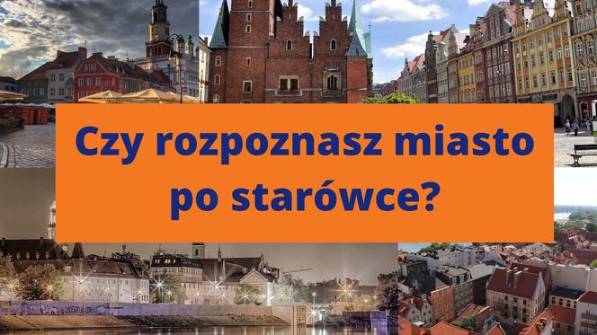 QUIZ! Czy rozpoznasz polskie miasto po starówce? 