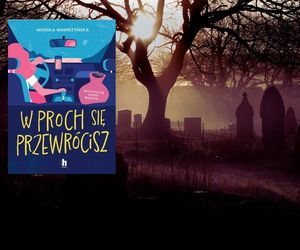 „W proch się przewrócisz” komedia funeralna Moniki Wawrzyńskiej