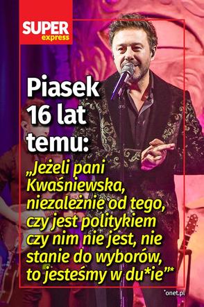 Piasek 16 lat temu: „Jeżeli pani Kwaśniewska, niezależnie od tego, czy jest politykiem czy nim nie jest, nie stanie do wyborów, to jesteśmy w du*ie”*