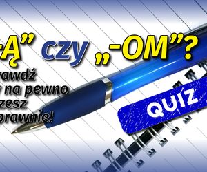 QUIZ: Ten błąd popełniają TYSIĄCE Polaków! SPRAWDŹ czy piszesz poprawnie końcówki -ą i -om