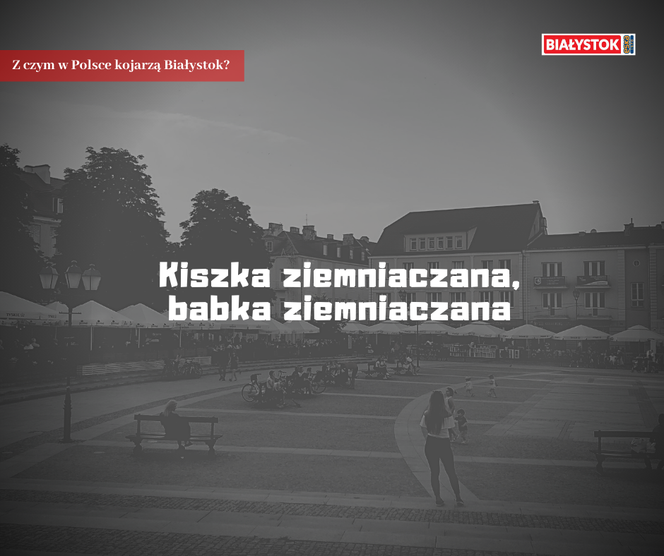 Z czym w Polsce kojarzą Białystok?