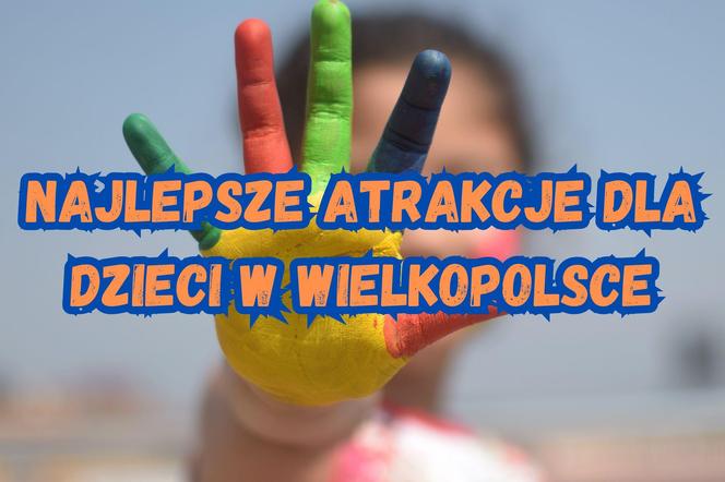 Jakie są najlepsze miejsca w Wielkopolsce do spędzenia czasu z dziećmi?