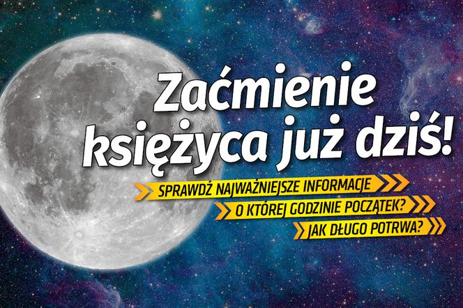 Zaćmienie księżyca już dziś!