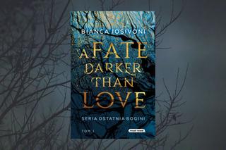 A Fate Darker Than Love. Pierwszy tom nowej serii fantasy bestsellerowej autorki, Bianki Iosivoni!
