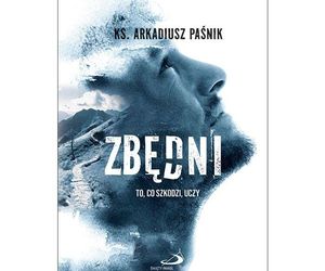 Zbędni - nowa książka księdza Arkadiusza Paśnika [AUDIO]