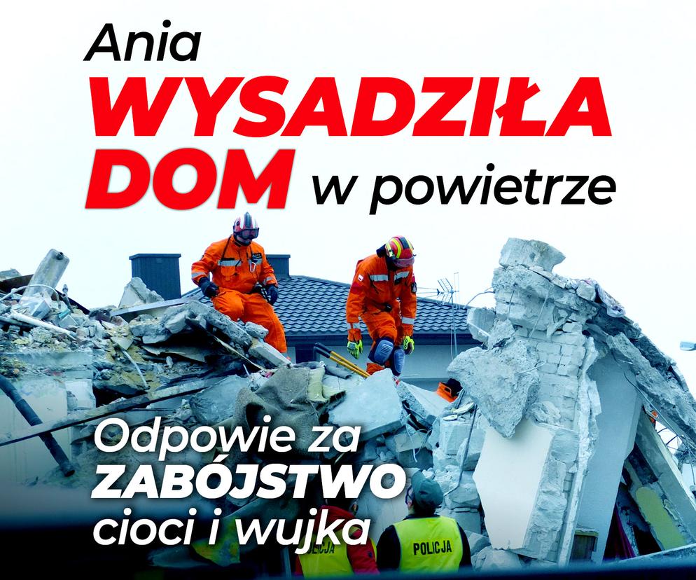 Puławy: W gruzach pogrzebała ciocię i wujka. Anna wysadziła dom w powietrze. Odpowie za zabójstwo