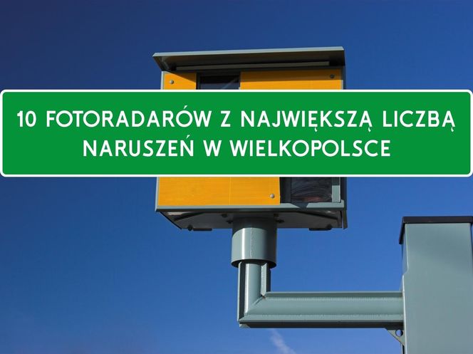 10 fotoradarów z największą liczbą wykrytych naruszeń w Wielkopolsce