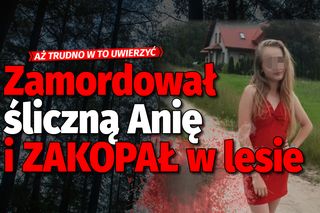 Zamordował śliczną Anię i ZAKOPAŁ w lesie. Nie uwierzysz, co ukrył w domu