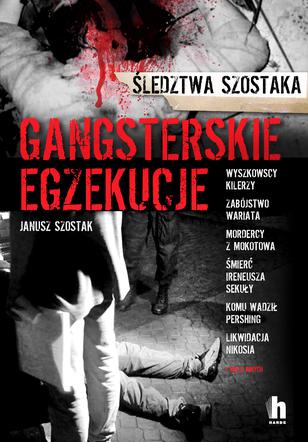 Gangsterskie egzekucje. Janusz Szostak