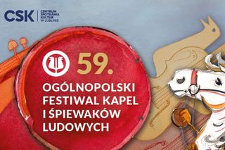 Lubelskie - nadchodzi Ogólnopolski Festiwal Kapel i Śpiewaków Ludowych [AUDIO]