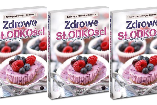 Zdrowe słodkości na każdą porę dnia Katarzyny Maciejko-Zielińskiej: książka dla łasuchów w stylu fit 