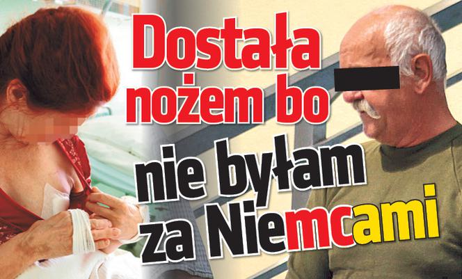 Dostałam nożem bo nie byłam za Niemcami