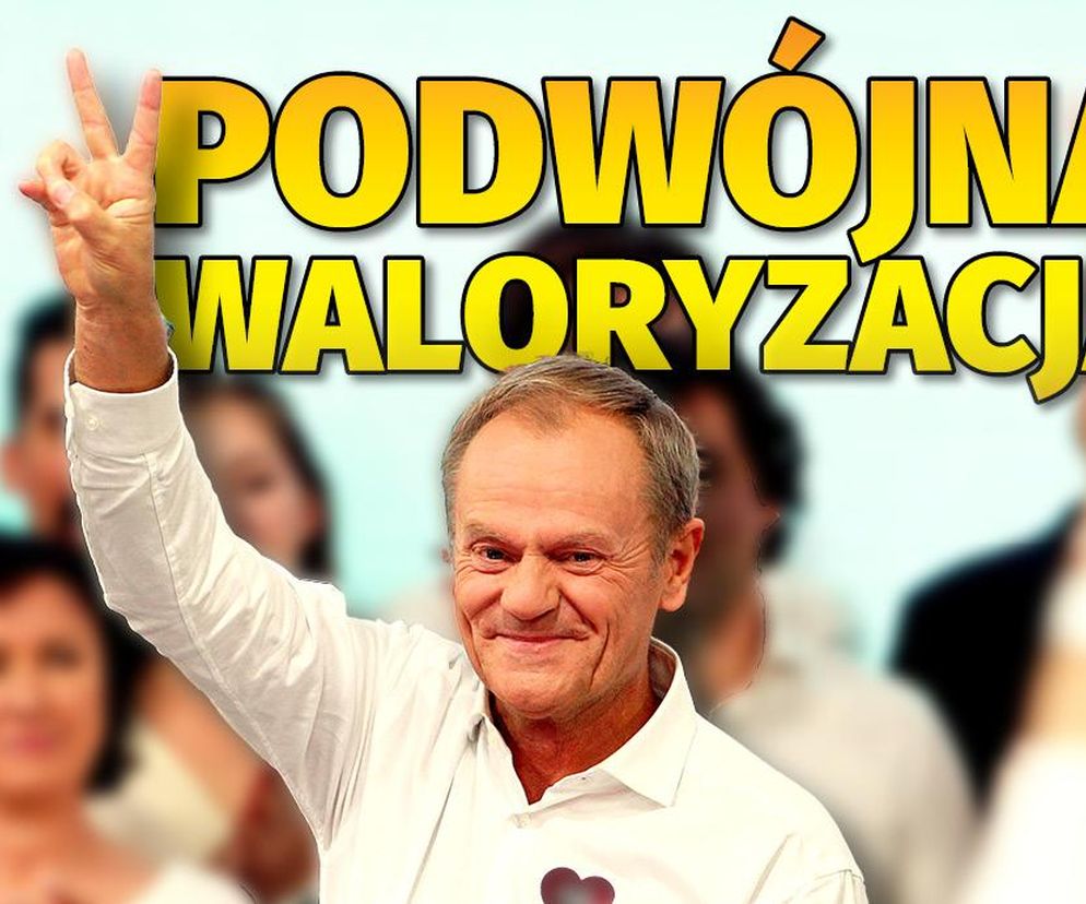 Podwójna waloryzacja Tuska!