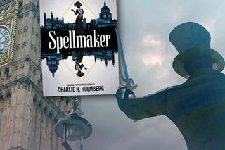 Wierzycie w magię? „Spellmaker”, druga część bestsellera Charlie N. Holmberg 