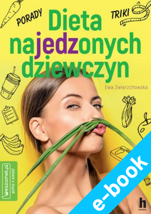Dieta najedzonych dziewczyn. Ewa Zwierzchowska e-book