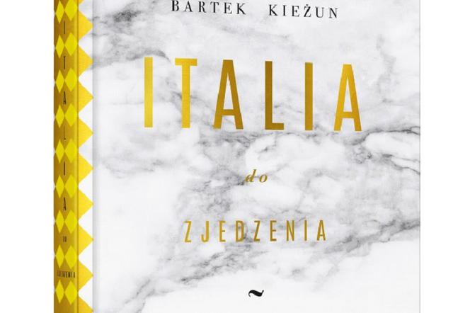 Italia do zjedzenia: książka Bartka Kieżuna - Krakowskiego Makaroniarza
