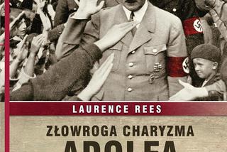 Mirosław Skowron: Laurence Rees Złowroga charyzma Adolfa Hitlera, recenzja