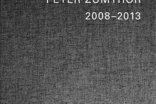 Peter Zumthor 1985-2013. Buildings and Projects