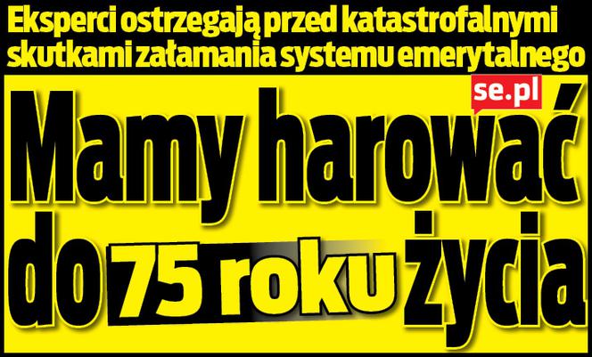 Mamy harować do 75. roku życia