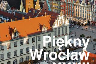 XXXII edycja konkursu Piękny Wrocław. Nadsyłanie zgłoszeń tylko do  6 września