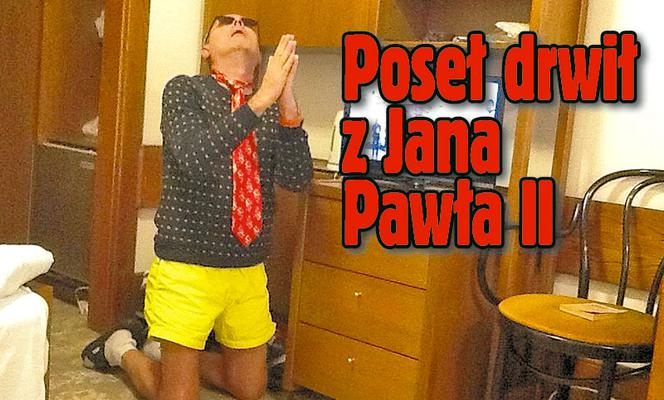 Poseł drwił  z Jana Pawła II