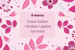 Życzenia na Dzień Kobiet krótkie. Najpiękniejsze wierszyki z okazji 8 marca dla pań