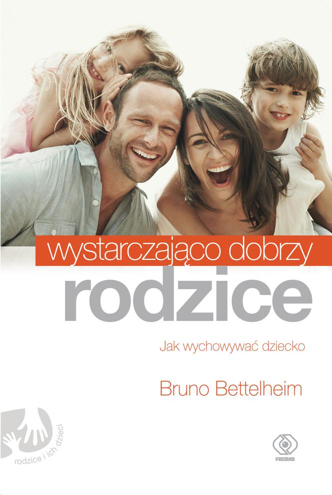 „Wystarczająco dobrzy rodzice”, czyli jak wychować dziecko