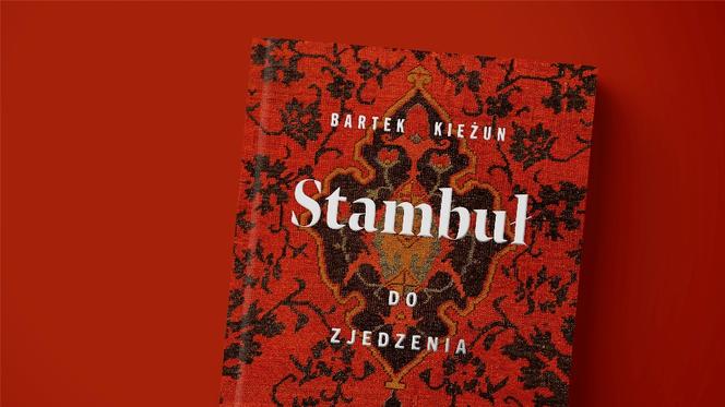 „Stambuł do zjedzenia” - trzeci przewodnik Bartka Kieżuna po zabytkach i przysmakach 