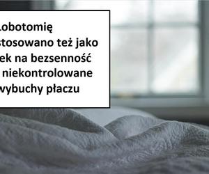 W tych przypadkach stosowano lobotomię