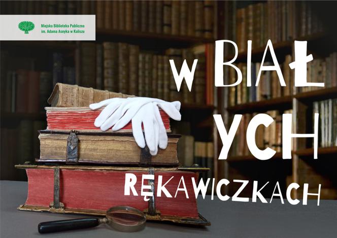  W białych rękawiczkach  videoblog przygotowany przez Miejską Bibliotekę Publiczną im. Adama Asnyka w Kaliszu w ramach Tygodnia Bibliotek 