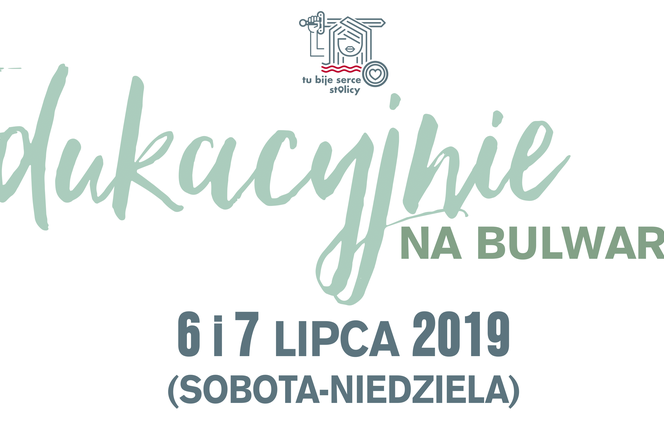 6-7 lipca 2019 - Edukacyjnie na Bulwarach