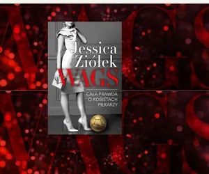  „WAGS. Cała prawda o kobietach piłkarzy” Jessiki Ziółek. Zajrzyj za kulisy świata wielkiego sportu