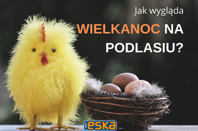 Wielkanoc 2020: Jak wyglądają święta wielkanocne na Podlasiu?